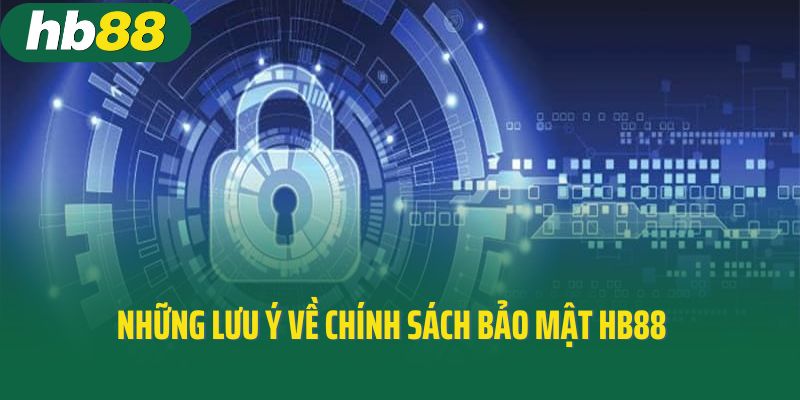 Những lưu ý về chính sách bảo mật HB88