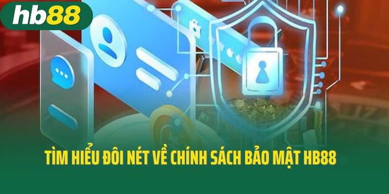 Tìm hiểu đôi nét về chính sách bảo mật HB88