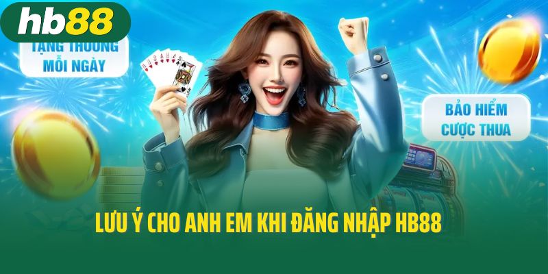 Lưu ý cho anh em khi đăng nhập HB88