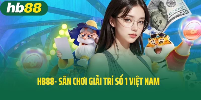 HB88- Sân chơi giải trí số 1 Việt Nam