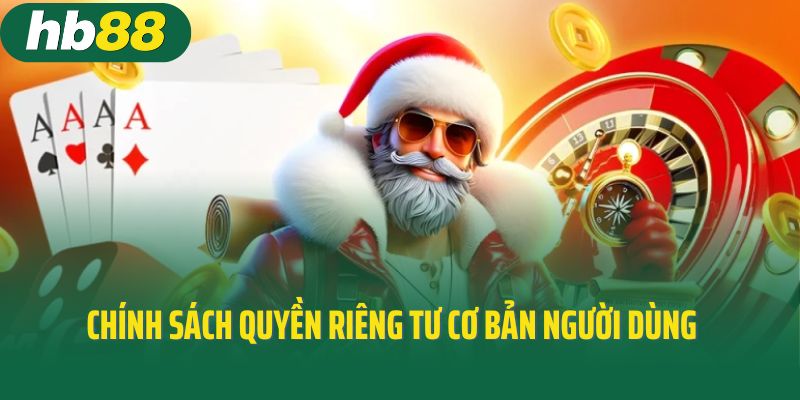 Chính sách quyền riêng tư cơ bản người dùng nên biết