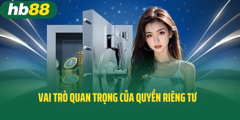 Vai trò quan trọng của quyền riêng tư